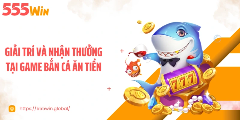 Giải trí và nhận thưởng tại game bắn cá ăn tiền